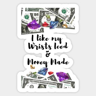 I like my Wrists Iced & Money Made Sticker